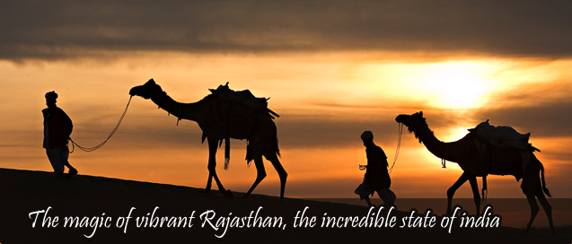 The magic of vibrant Rajasthan, The incredible state of India